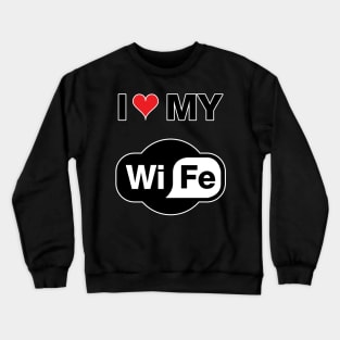 I love My Wifi Wife Crewneck Sweatshirt